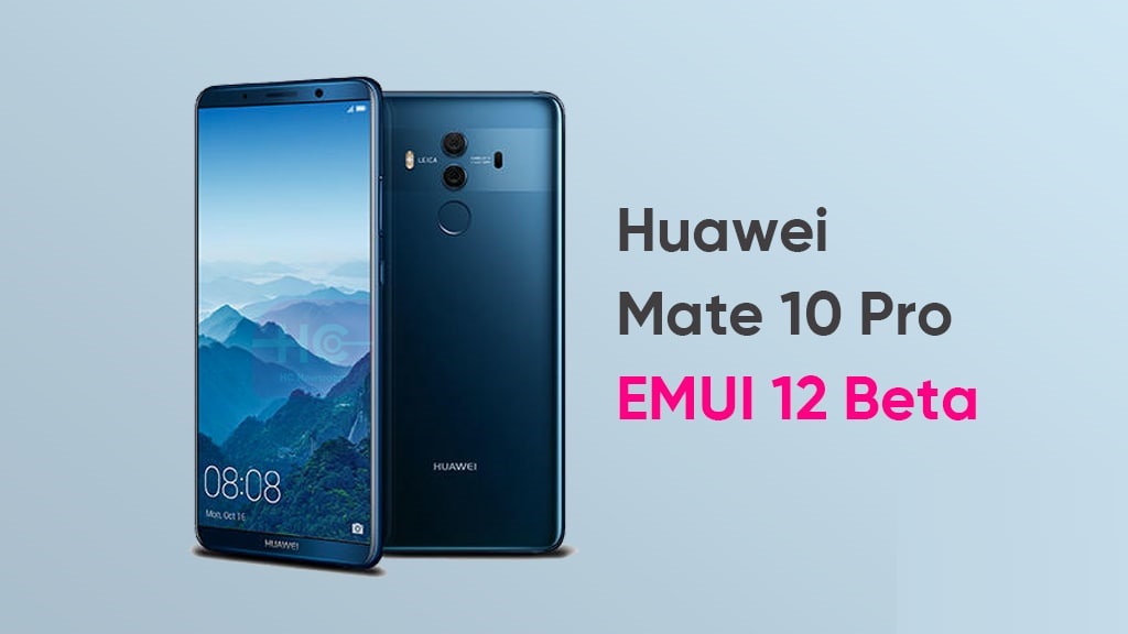 واجهة EMUI 12 تصل رسميا إلى الهاتف Huawei Mate 10 Pro